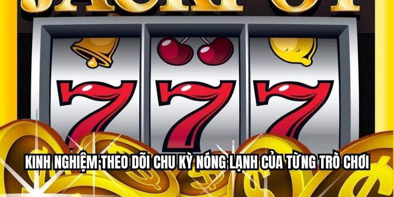 Quay Hũ May Mắn – Biến Vận May Thành Jackpot Khủng Cùng HI88 Kinh nghiệm theo dõi chu kỳ nóng lạnh của từng trò chơi