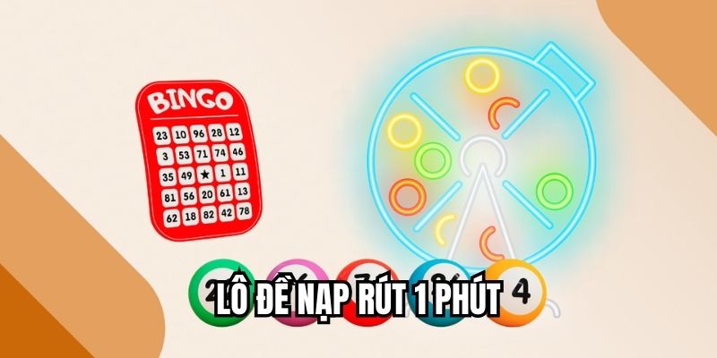 Lô Đề Nạp Rút 1 Phút - Bí Kíp Để Trúng Thưởng Liên Tục Lô đề nạp rút 1 phút