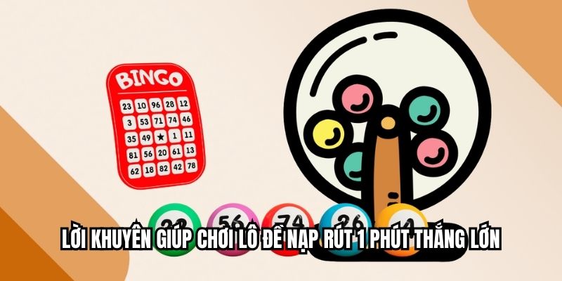 Lô Đề Nạp Rút 1 Phút - Bí Kíp Để Trúng Thưởng Liên Tục Lời khuyên giúp chơi lô đề nạp rút 1 phút thắng lớn
