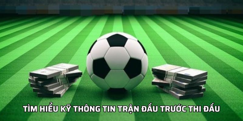 Handicap Bóng Đá - Phân Tích Kèo Hiệu Quả Trước Mỗi Trận Tìm hiểu kỹ thông tin trận đấu trước thi đấu